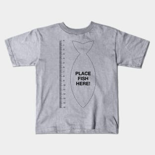 Place fish here fish ruler funny fishing fisherman Kids T-Shirt